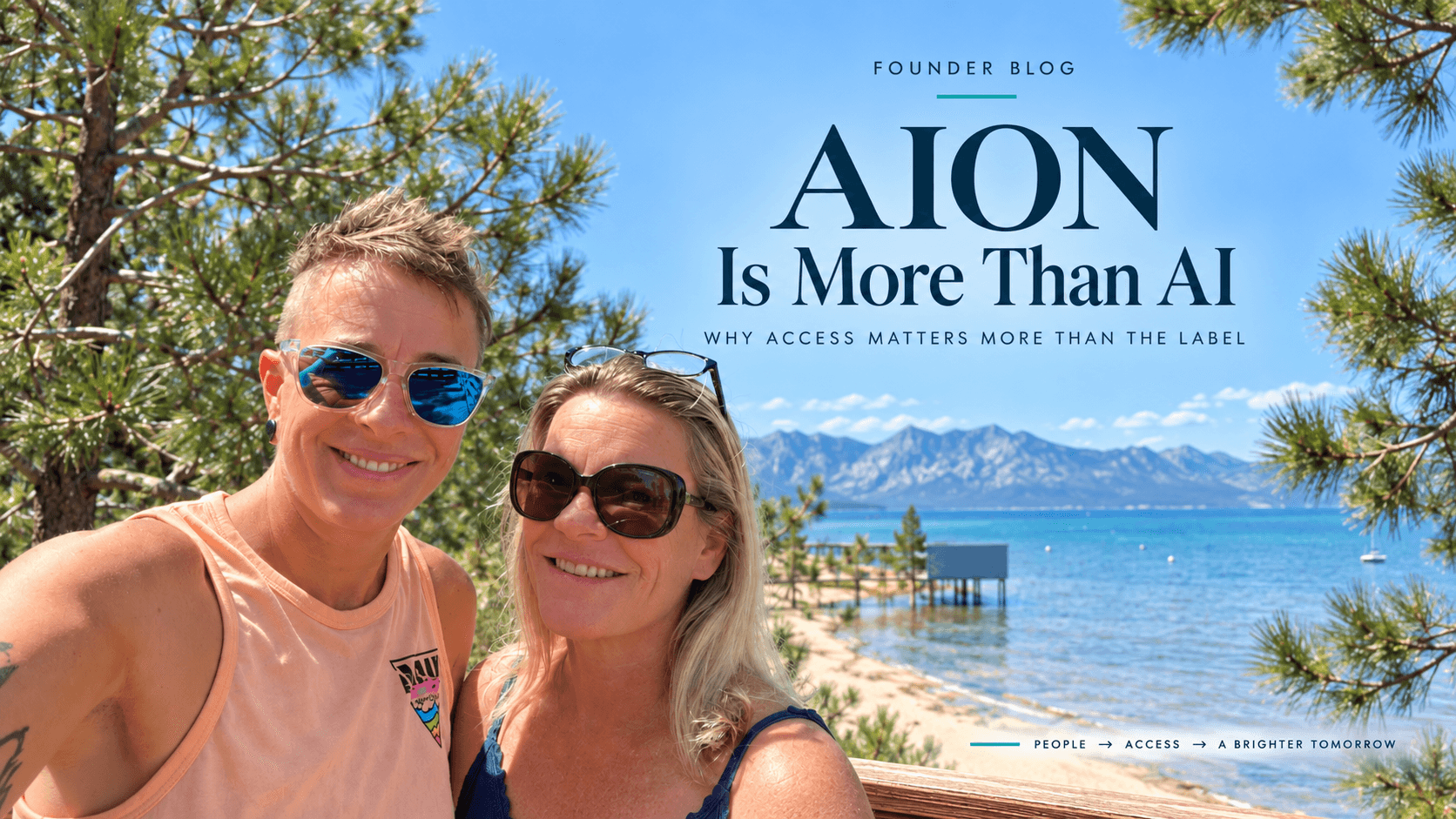 AION Sculpts founder blog art headed AION IS MORE THAN AI, with the subhead “Why access matters more than the label” and the line “People → Access → A brighter tomorrow.” The company’s two co-founders stand together in sunglasses on a pine-framed overlook above Lake Tahoe, the water and the far mountains behind them.