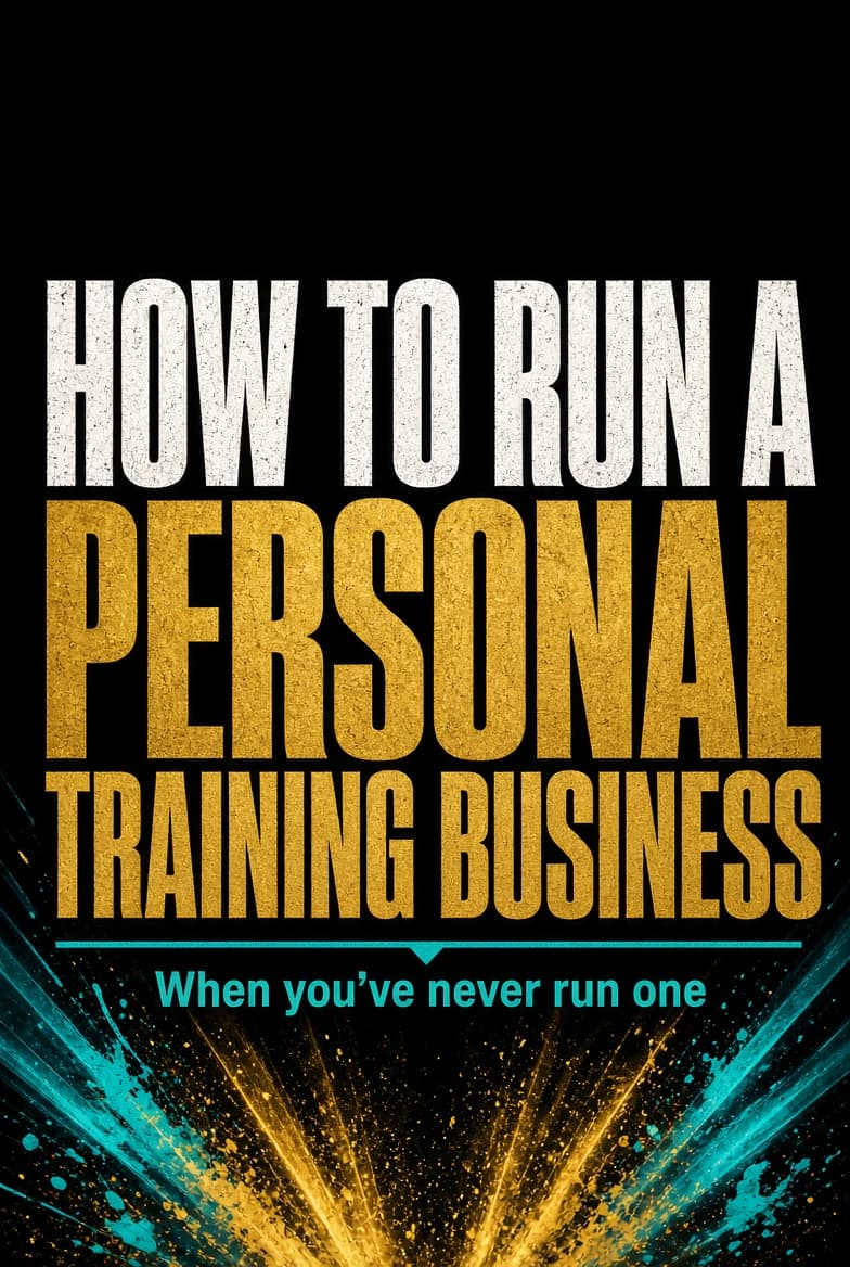 Poster reading HOW TO RUN A PERSONAL TRAINING BUSINESS, with the subtitle: When you’ve never run one.
